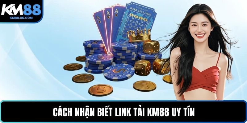 Cách nhận biết link tải KM88 uy tín