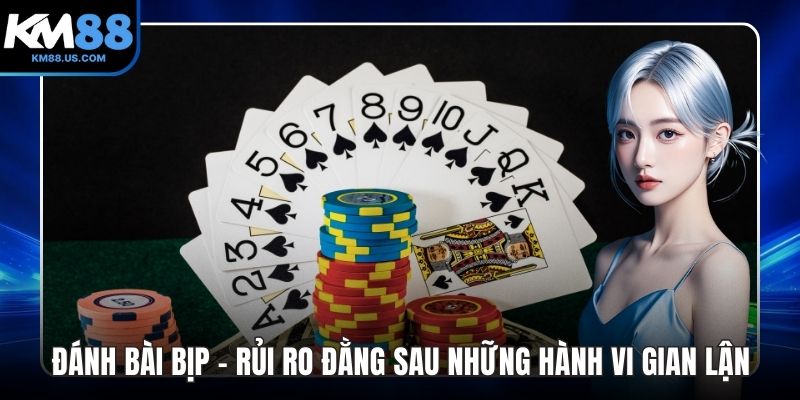 Đánh Bài Bịp - Rủi Ro Đằng Sau Những Hành Vi Gian Lận