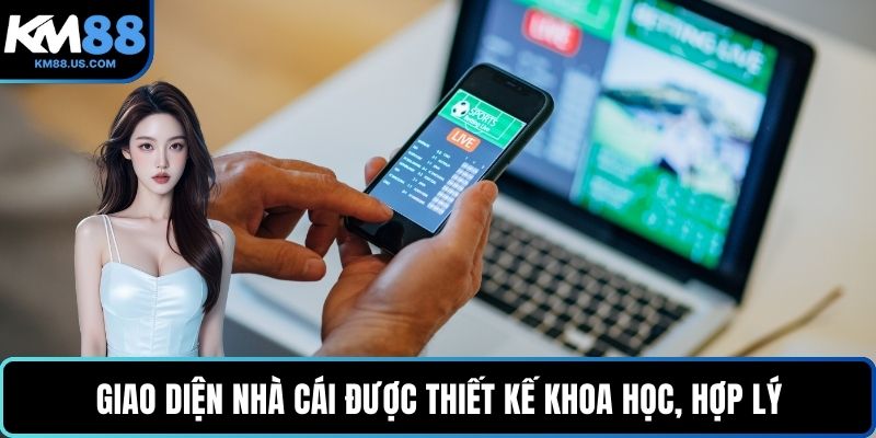 Giao diện nhà cái được thiết kế khoa học, hợp lý