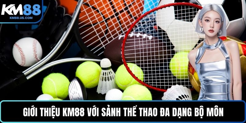 Giới thiệu KM88 với sảnh thể thao đa dạng bộ môn