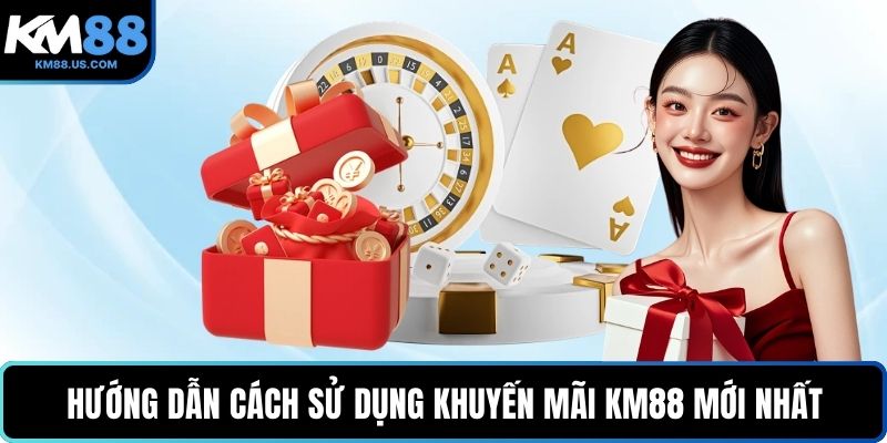 Hướng dẫn cách sử dụng khuyến mãi KM88 mới nhất