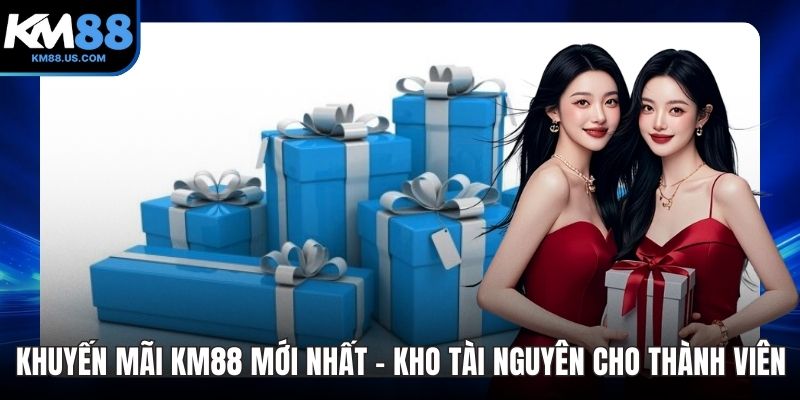 Khuyến Mãi KM88 Mới Nhất - Kho Tài Nguyên Khủng Cho Thành Viên