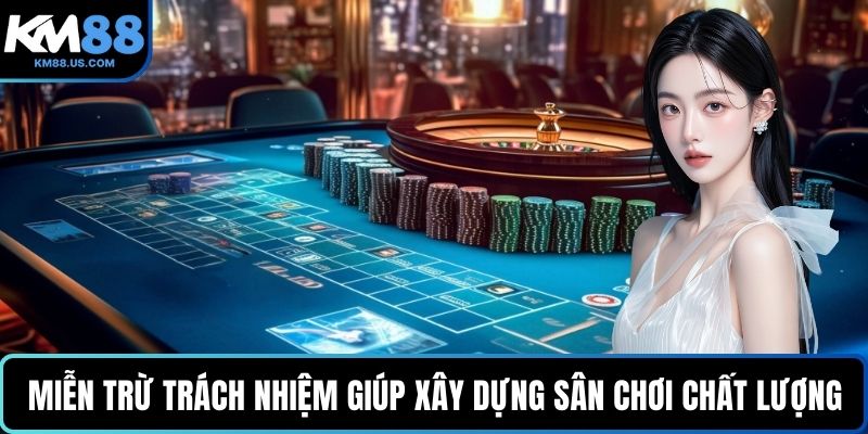 Miễn trừ trách nhiệm giúp xây dựng sân chơi chất lượng