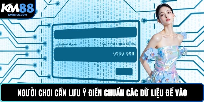 Người chơi cần lưu ý điền chuẩn các dữ liệu để vào