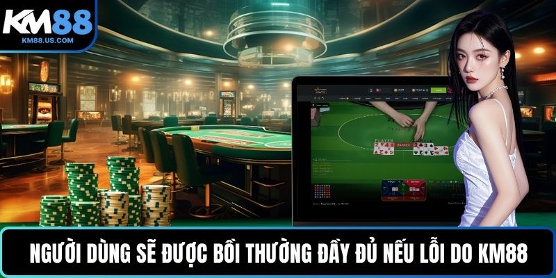 Người dùng sẽ được bồi thường đầy đủ nếu lỗi do KM88