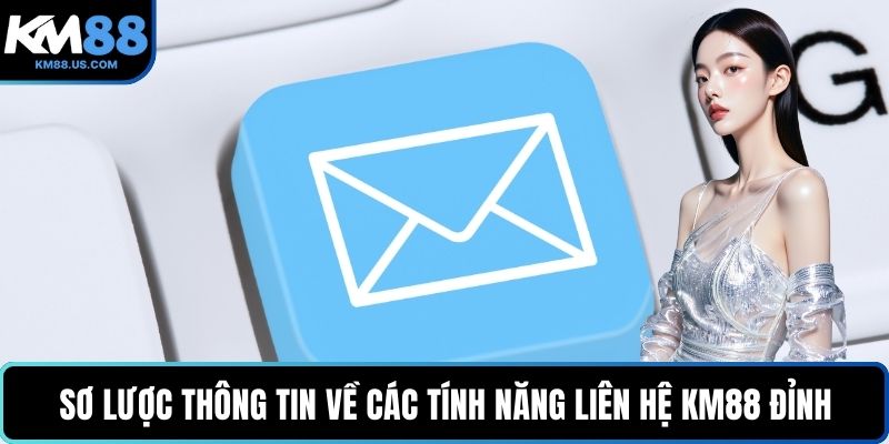 Sơ lược thông tin về các tính năng liên hệ KM88 đỉnh