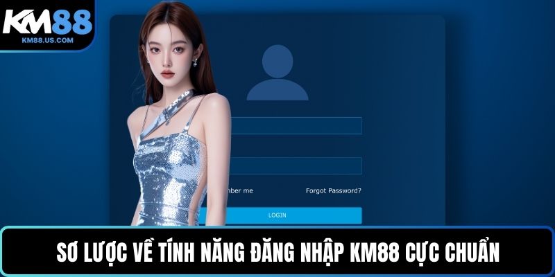 Sơ lược về tính năng đăng nhập KM88 cực chuẩn
