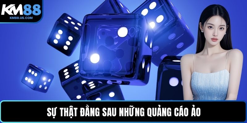 Sự thật đằng sau những quảng cáo ảo