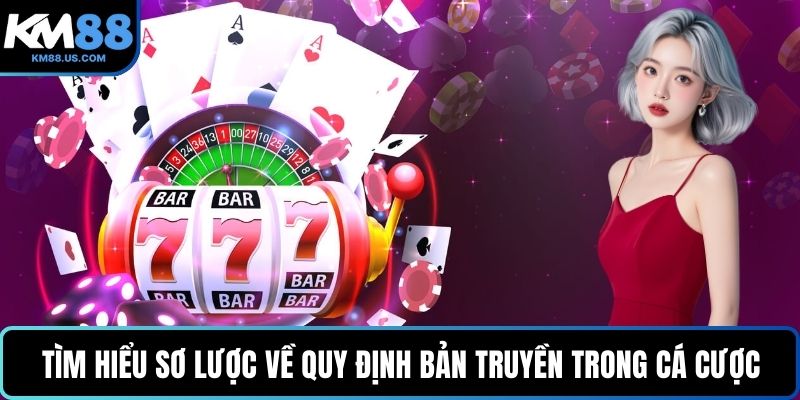 Tìm hiểu sơ lược về quy định bản truyền trong cá cược