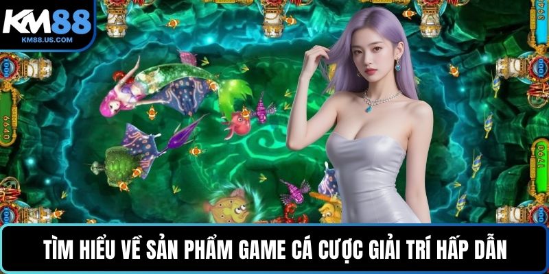 Tìm hiểu về sản phẩm game cá cược giải trí hấp dẫn