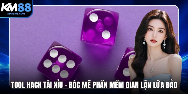 Tool Hack Tài Xỉu - Bóc Mẽ Phần Mềm Gian Lận Lừa Đảo